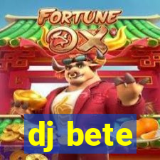 dj bete